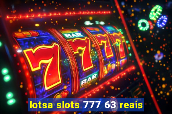 lotsa slots 777 63 reais